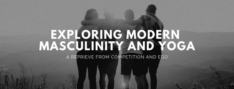 Exploring Modern Masculinity and Yoga is a three-hour workshop that offers men a reprieve from performance, competition and ego.